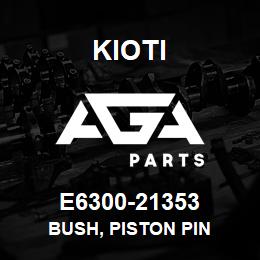 E6300-21353 Kioti BUSH, PISTON PIN | AGA Parts