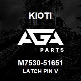 M7530-51651 Kioti LATCH PIN V | AGA Parts