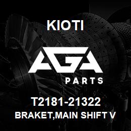 T2181-21322 Kioti BRAKET,MAIN SHIFT V | AGA Parts