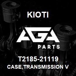 T2185-21119 Kioti CASE,TRANSMISSION V | AGA Parts