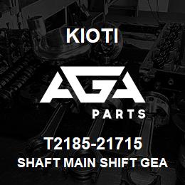 T2185-21715 Kioti SHAFT MAIN SHIFT GEAR V | AGA Parts