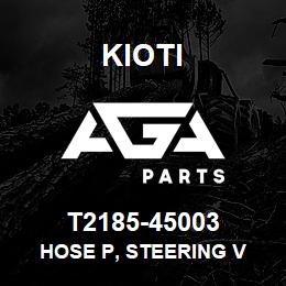 T2185-45003 Kioti HOSE P, STEERING V | AGA Parts