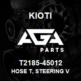 T2185-45012 Kioti HOSE T, STEERING V | AGA Parts