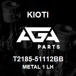 T2185-51112BB Kioti METAL 1 LH | AGA Parts