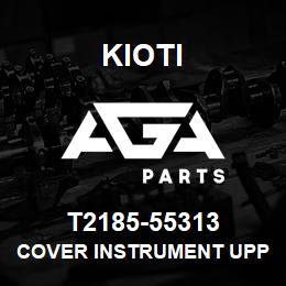 T2185-55313 Kioti COVER INSTRUMENT UPPER V | AGA Parts