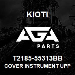 T2185-55313BB Kioti COVER INSTRUMENT UPPER V | AGA Parts