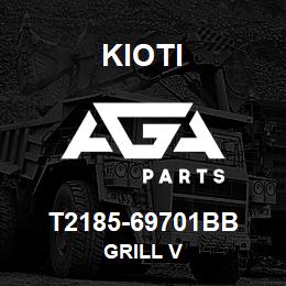 T2185-69701BB Kioti GRILL V | AGA Parts