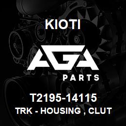 T2195-14115 Kioti TRK - HOUSING , CLUTCH V | AGA Parts