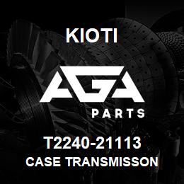 T2240-21113 Kioti CASE TRANSMISSON | AGA Parts