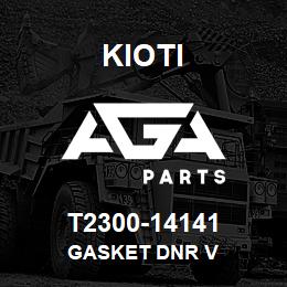 T2300-14141 Kioti GASKET DNR V | AGA Parts