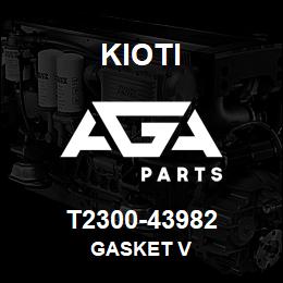 T2300-43982 Kioti GASKET V | AGA Parts