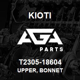 T2305-18604 Kioti UPPER, BONNET | AGA Parts