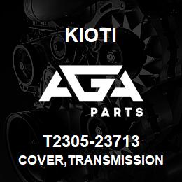 T2305-23713 Kioti COVER,TRANSMISSION | AGA Parts