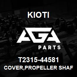 T2315-44581 Kioti COVER,PROPELLER SHAFT REAR | AGA Parts