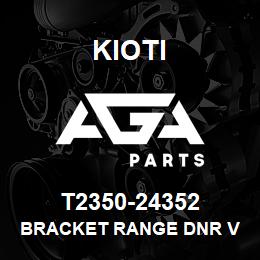 T2350-24352 Kioti BRACKET RANGE DNR V | AGA Parts