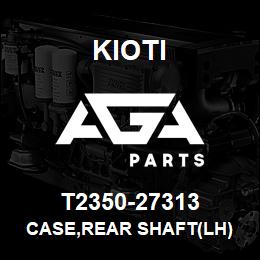 T2350-27313 Kioti CASE,REAR SHAFT(LH) | AGA Parts