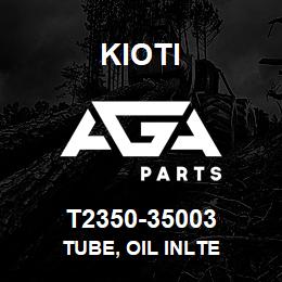 T2350-35003 Kioti TUBE, OIL INLTE | AGA Parts