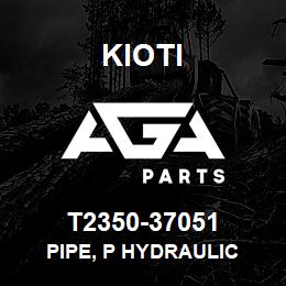 T2350-37051 Kioti PIPE, P HYDRAULIC | AGA Parts