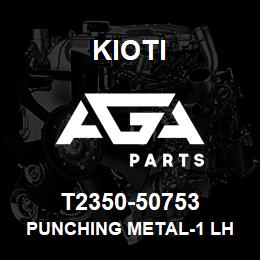 T2350-50753 Kioti PUNCHING METAL-1 LH | AGA Parts