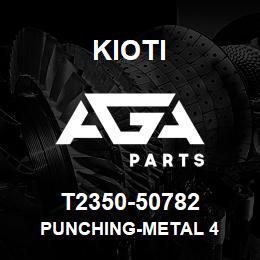 T2350-50782 Kioti PUNCHING-METAL 4 | AGA Parts