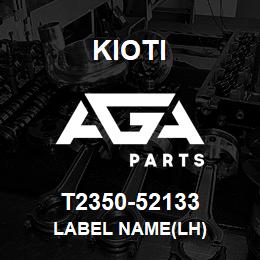 T2350-52133 Kioti LABEL NAME(LH) | AGA Parts