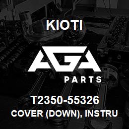 T2350-55326 Kioti COVER (DOWN), INSTRUMENT | AGA Parts