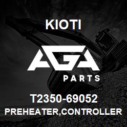 T2350-69052 Kioti PREHEATER,CONTROLLER | AGA Parts