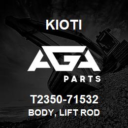 T2350-71532 Kioti BODY, LIFT ROD | AGA Parts