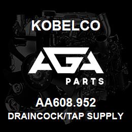 AA608.952 Kobelco DRAINCOCK/TAP SUPPLY | AGA Parts