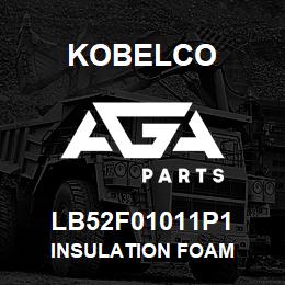 LB52F01011P1 Kobelco INSULATION FOAM | AGA Parts