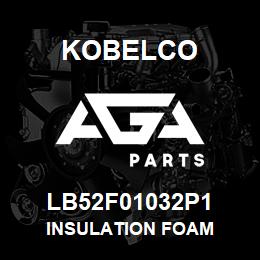 LB52F01032P1 Kobelco INSULATION FOAM | AGA Parts