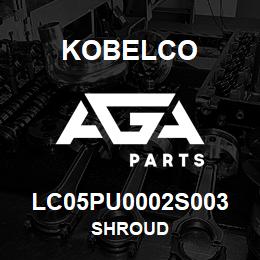 LC05PU0002S003 Kobelco SHROUD | AGA Parts