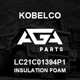 LC21C01394P1 Kobelco INSULATION FOAM | AGA Parts