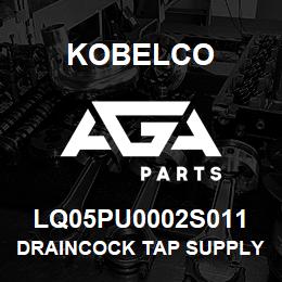 LQ05PU0002S011 Kobelco DRAINCOCK TAP SUPPLY | AGA Parts