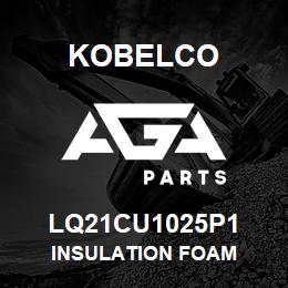 LQ21CU1025P1 Kobelco INSULATION FOAM | AGA Parts