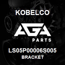 LS05P00006S005 Kobelco BRACKET | AGA Parts