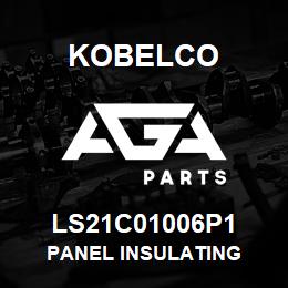 LS21C01006P1 Kobelco PANEL INSULATING | AGA Parts