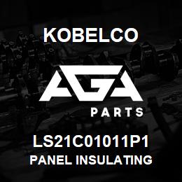 LS21C01011P1 Kobelco PANEL INSULATING | AGA Parts