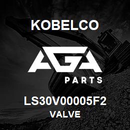 LS30V00005F2 Kobelco VALVE | AGA Parts