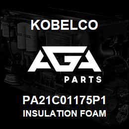 PA21C01175P1 Kobelco INSULATION FOAM | AGA Parts