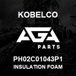 PH02C01043P1 Kobelco INSULATION FOAM | AGA Parts