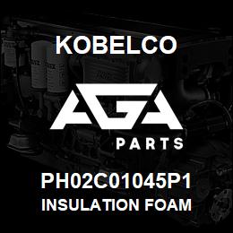 PH02C01045P1 Kobelco INSULATION FOAM | AGA Parts