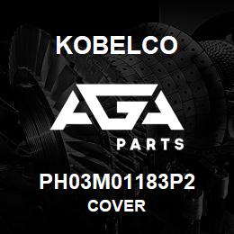 PH03M01183P2 Kobelco COVER | AGA Parts