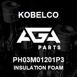 PH03M01201P3 Kobelco INSULATION FOAM | AGA Parts