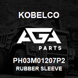 PH03M01207P2 Kobelco RUBBER SLEEVE | AGA Parts