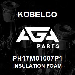 PH17M01007P1 Kobelco INSULATION FOAM | AGA Parts