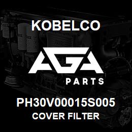 PH30V00015S005 Kobelco COVER FILTER | AGA Parts