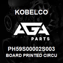 PH59S00002S003 Kobelco BOARD PRINTED CIRCU | AGA Parts