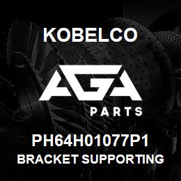 PH64H01077P1 Kobelco BRACKET SUPPORTING | AGA Parts