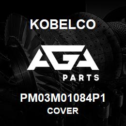 PM03M01084P1 Kobelco COVER | AGA Parts